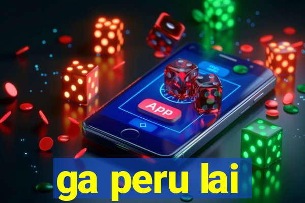 ga peru lai