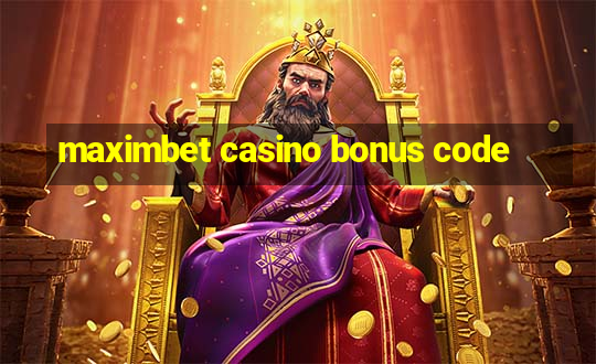 maximbet casino bonus code