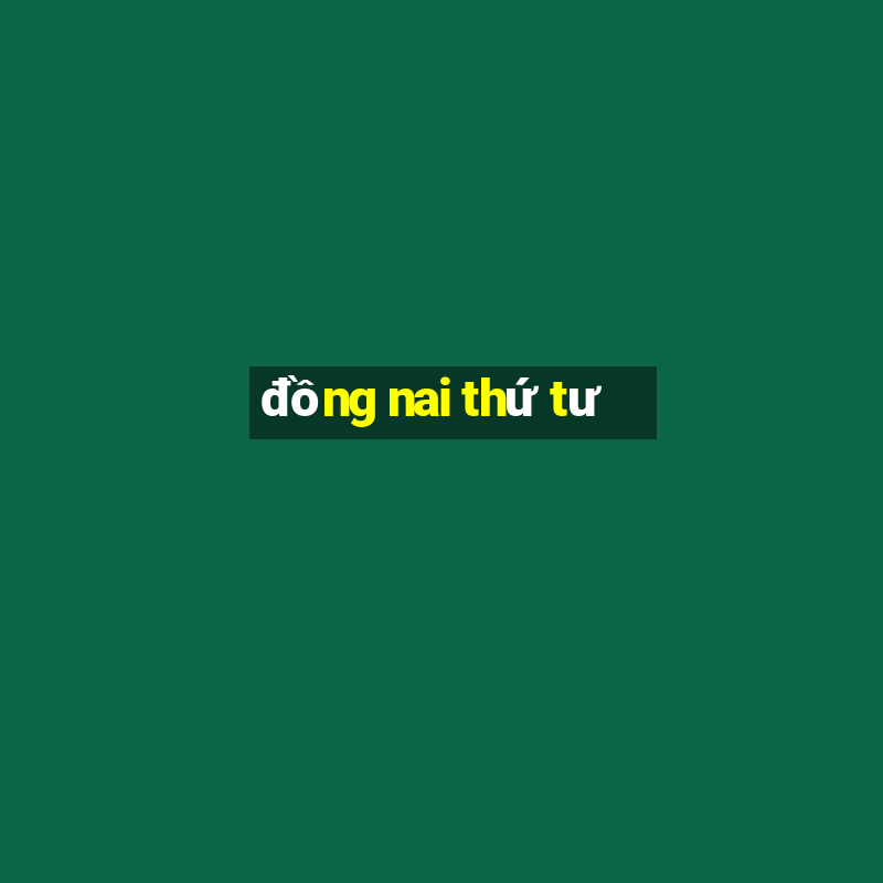 đồng nai thứ tư