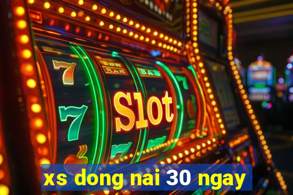 xs dong nai 30 ngay