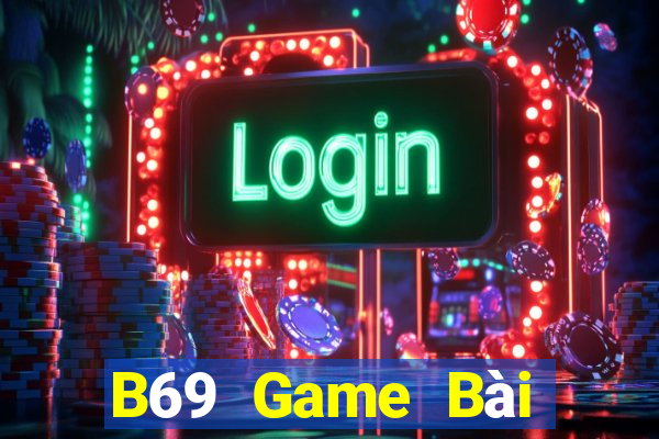 B69 Game Bài Đổi Thưởng Uy Tín