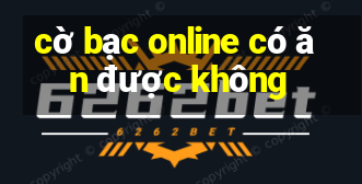 cờ bạc online có ăn được không