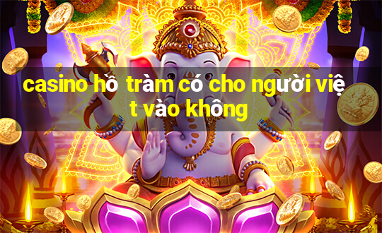 casino hồ tràm có cho người việt vào không