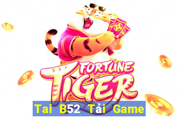 Tai B52 Tải Game Bài Đổi Thưởng