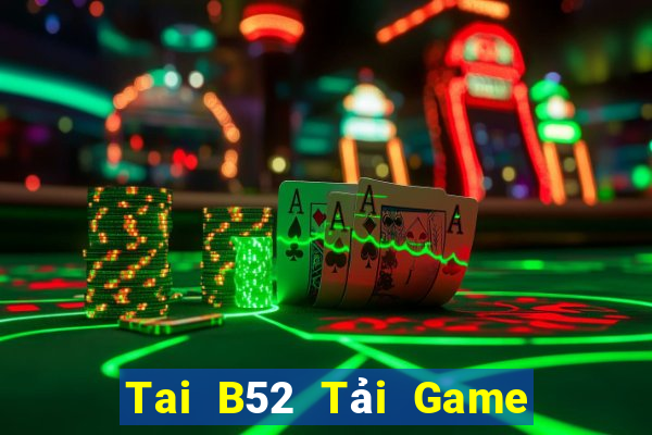 Tai B52 Tải Game Bài Đổi Thưởng