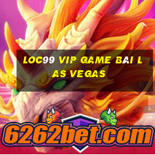 Loc99 Vip Game Bài Las Vegas