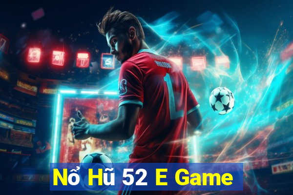 Nổ Hũ 52 E Game