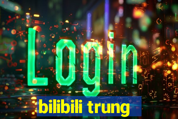 bilibili trung