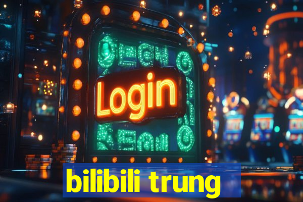 bilibili trung