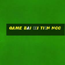 game bài đổi tiền ncc