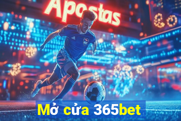 Mở cửa 365bet