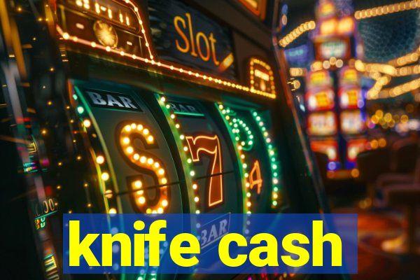 knife cash