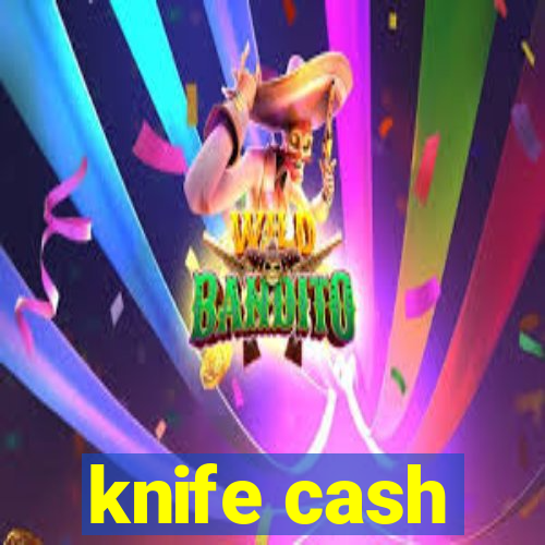 knife cash