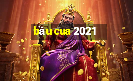 bầu cua 2021