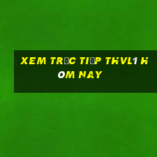 xem trực tiếp thvl1 hôm nay