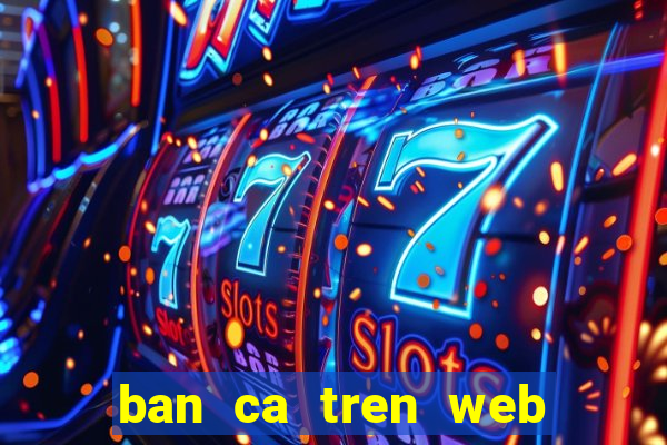 ban ca tren web doi thuong