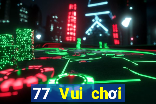 77 Vui chơi trực tuyến