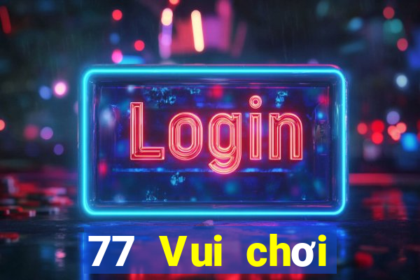 77 Vui chơi trực tuyến