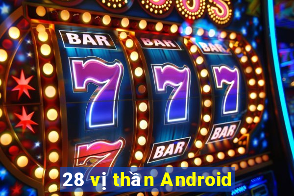 28 vị thần Android