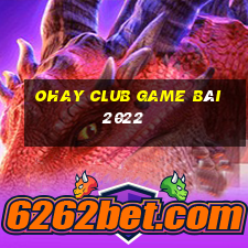 Ohay Club Game Bài 2022