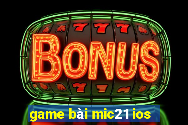 game bài mic21 ios