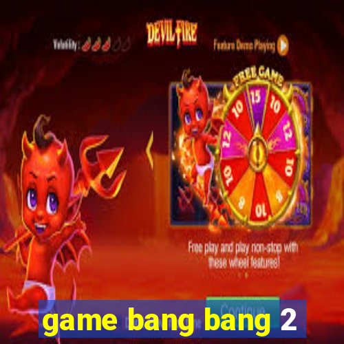 game bang bang 2