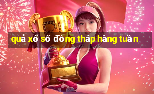 quả xổ số đồng tháp hàng tuần