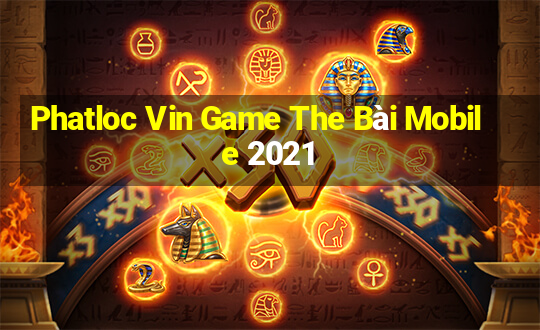 Phatloc Vin Game The Bài Mobile 2021