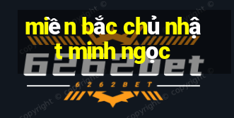 miền bắc chủ nhật minh ngọc