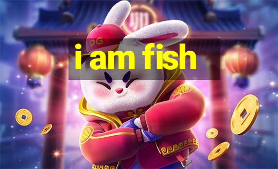 i am fish