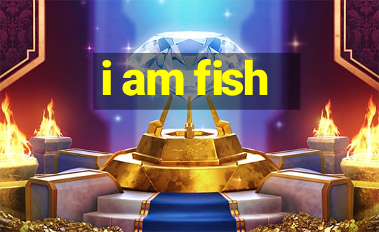 i am fish