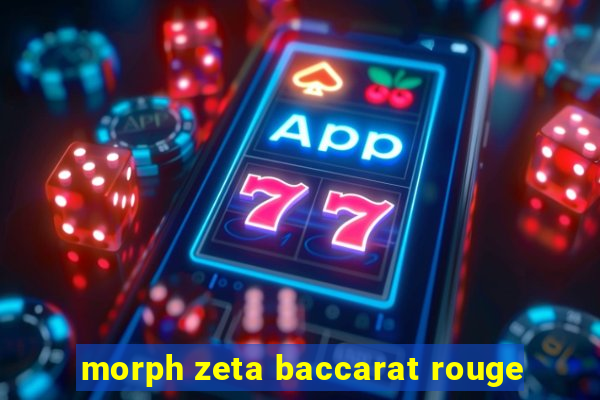 morph zeta baccarat rouge