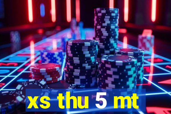 xs thu 5 mt