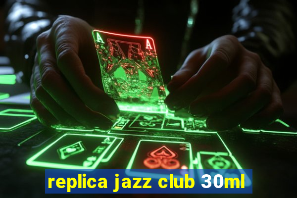 replica jazz club 30ml