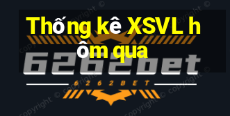 Thống kê XSVL hôm qua