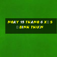 ngày 15 tháng 6 xổ số bình thuận