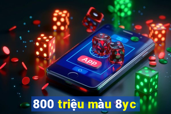 800 triệu màu 8yc