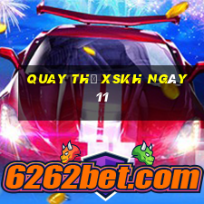 Quay thử XSKH ngày 11