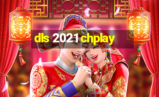 dls 2021 chplay