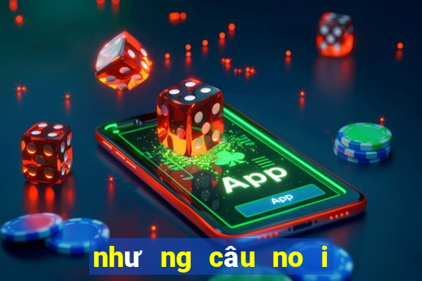 như ng câu no i bâ t hu