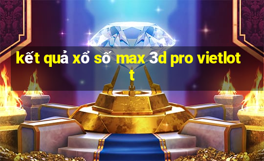 kết quả xổ số max 3d pro vietlott