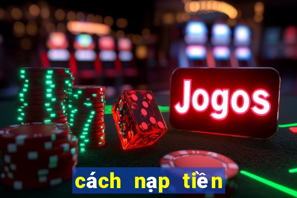 cách nạp tiền vào ku casino