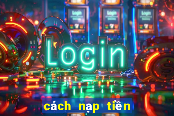 cách nạp tiền vào ku casino