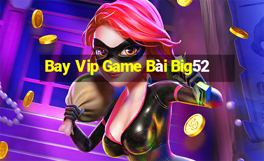 Bay Vip Game Bài Big52