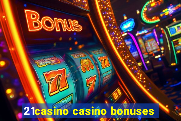 21casino casino bonuses