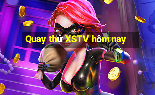 Quay thử XSTV hôm nay