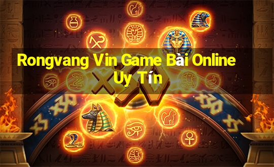 Rongvang Vin Game Bài Online Uy Tín