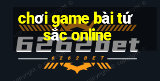 chơi game bài tứ sắc online