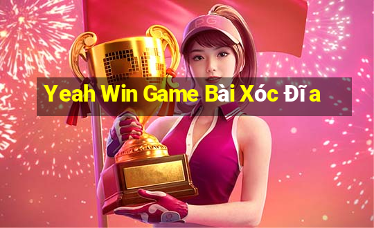 Yeah Win Game Bài Xóc Đĩa