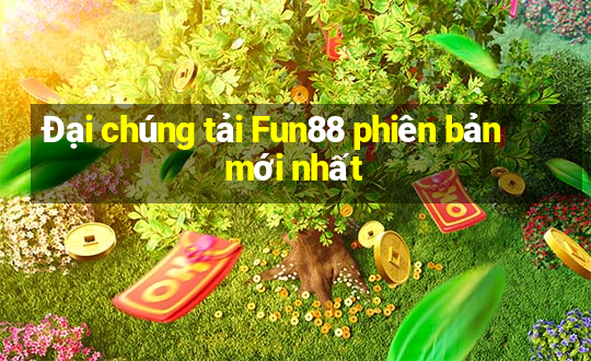 Đại chúng tải Fun88 phiên bản mới nhất